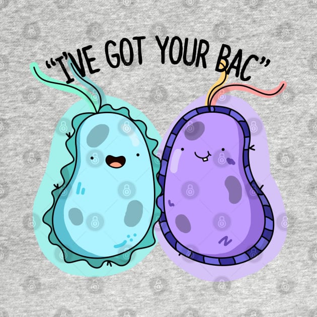 I've Got Your Bac Cute Bacteria Pun by punnybone